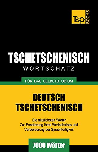 Tschetschenischer Wortschatz für das Selbststudium - 7000 Wörter (German Collection, Band 285) von T&p Books